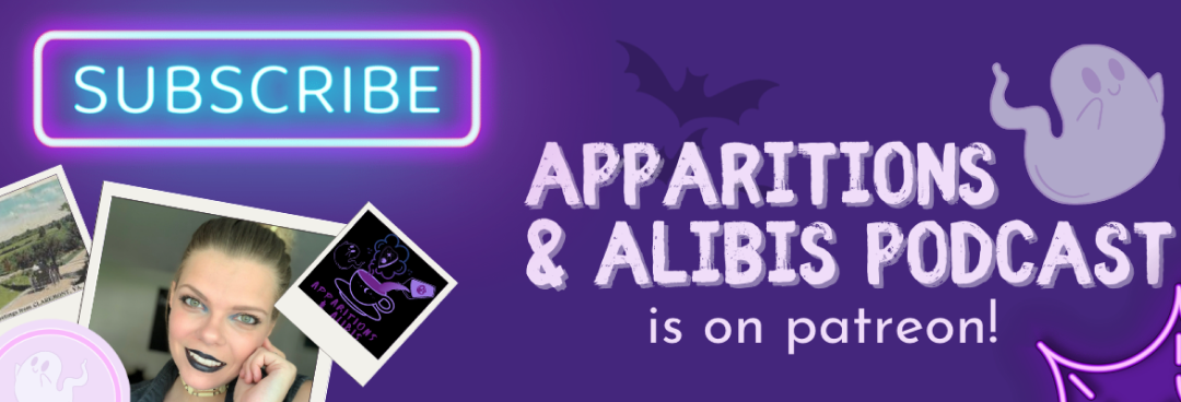 Subscribe to the Apparitions & Alibis Podcast on Patreon today!